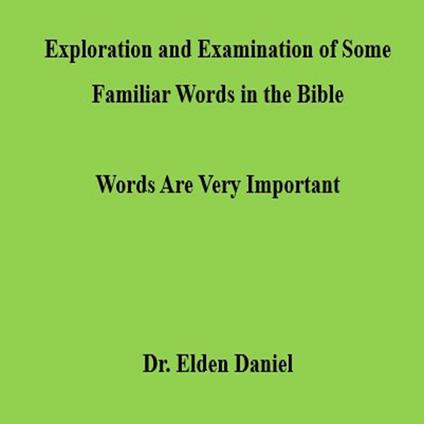 Exploration and Examination of Some Familiar Words in the Bible