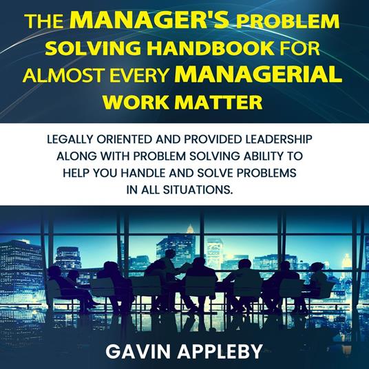 The Manager's Problem Solving Handbook For Almost Every Managerial Work Matter