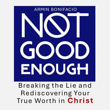 Not Good Enough: Breaking the Lie and Rediscovering Your True Worth in Christ
