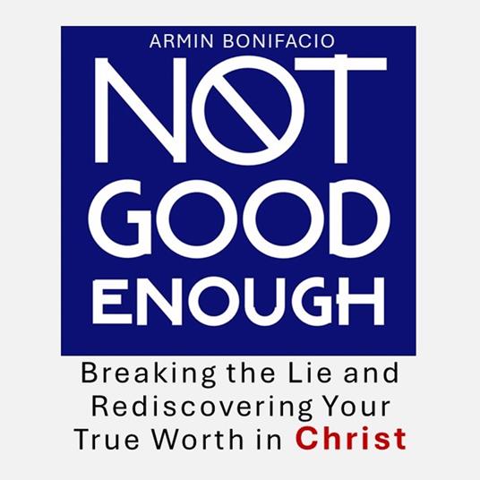 Not Good Enough: Breaking the Lie and Rediscovering Your True Worth in Christ