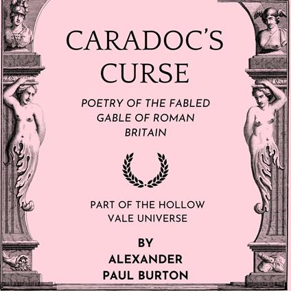 Caradoc's Curse: Poetry of the Fabled Gable of Roman Britain