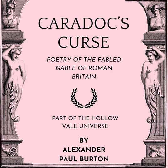 Caradoc's Curse: Poetry of the Fabled Gable of Roman Britain