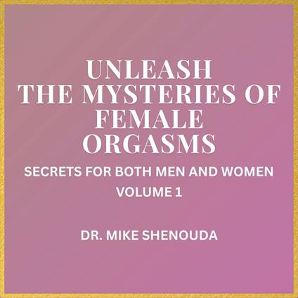 Unleash the Mysteries of Female Orgasms