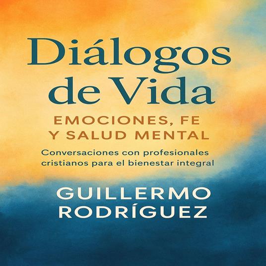 Diálogos de Vida: Emociones, Fe y Salud Mental