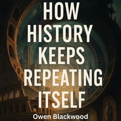 How History Keeps Repeating Itself