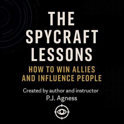 The Spycraft Lessons: How to Win Allies and Influence People