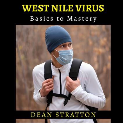 West Nile Virus - Basics to Mastery