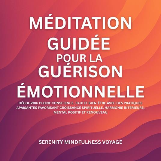 Méditation Guidée Pour La Guérison Émotionnelle