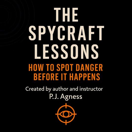 The Spycraft Lessons: How to Spot Danger Before it Happens