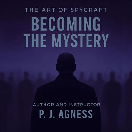 The Art of Spycraft: Becoming the Mystery