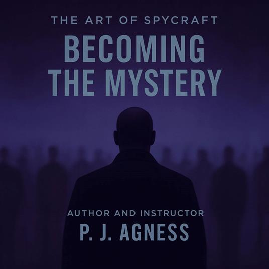 The Art of Spycraft: Becoming the Mystery