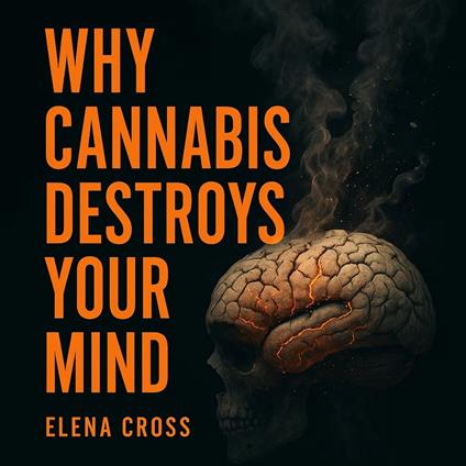 Why Cannabis Destroys Your Mind