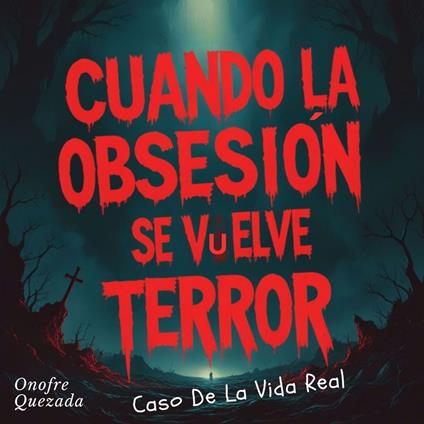 Cuando La Obsesión Se Vuelve Terror- Caso Del La Vida Real