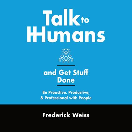 Talk to Humans and Get Stuff Done