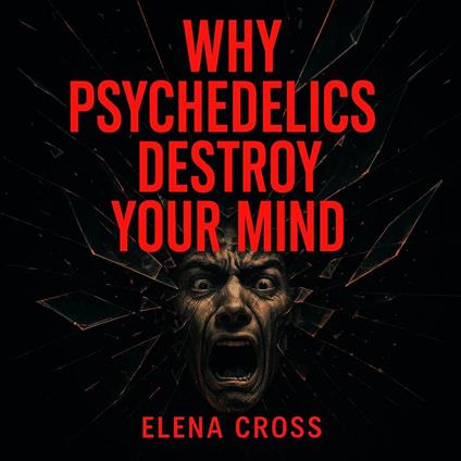 Why Psychedelics Destroy Your Mind