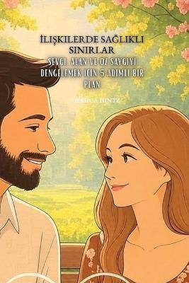 İlişkilerde Sağlıklı Sınırlar: Sevgi, Alan ve Öz Saygıyı Dengelemek İçin 5 Adımlı Bir Plan - Jessica Hintz - cover
