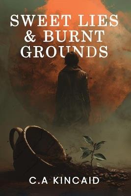 Sweet Lies & Burnt Grounds - C a Kincaid - cover