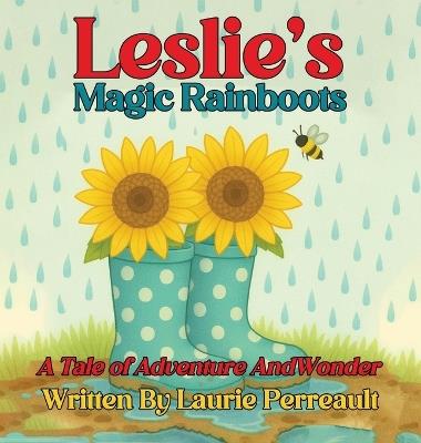 Leslie's Magic Rainboots A Tale of Adventure and Wonder - Laurie Perreault - cover