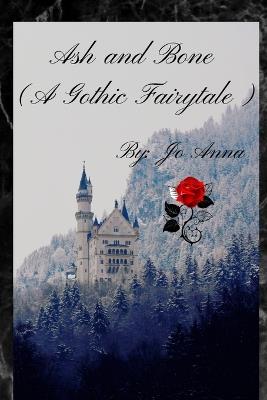 Ash and Bone (A Gothic Fairytale) - Jo Anna - cover