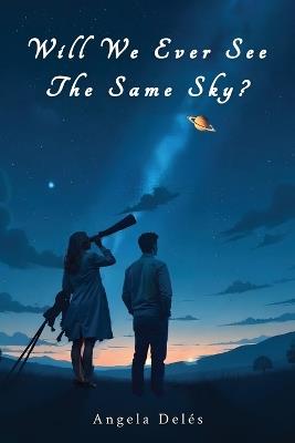 Will We Ever See the Same Sky? - Angela Deles - cover