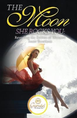 The Moon She Rocks YOU: Secrets of a woman's inner nature - Gurutej Khalsa - cover