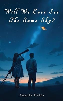 Will We Ever See the Same Sky? - Angela Deles - cover