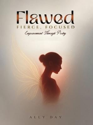 Flawed, Fierce, Focused Empowerment Through Poetry - Ally Day - cover
