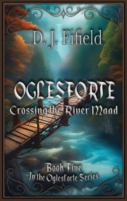 Oglesforte: Crossing the River Maad - Darrell Fifield,Fifield - cover