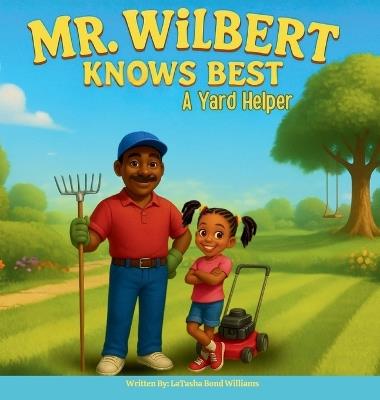 Mr. Wilbert Knows Best: A Yard Helper - Latasha Bond Williams - cover