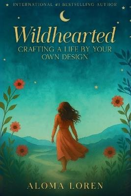 Wildhearted: Crafting A Life By Your Own Design - Aloma Loren - cover