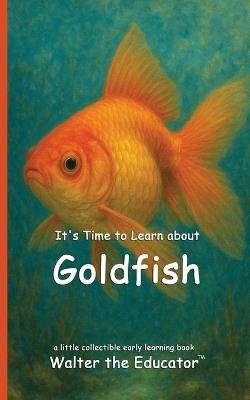 It's Time to Learn about Goldfish - Walter the Educator - cover