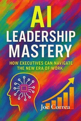 AI Leadership Mastery - Joe Correa - cover