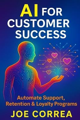 AI for Customer Success: Automate Support, Retention & Loyalty Programs - Joe Correa - cover