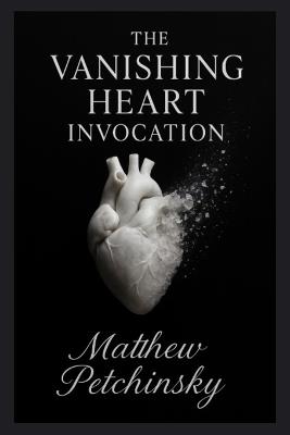 The Vanishing Heart Invocation - Matthew Petchinsky - cover