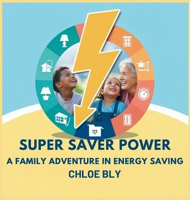 Super Saver Power: A Family Adventure in Energy Saving - Chloe Bly - cover