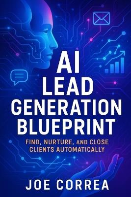 AI Lead Generation Blueprint: Find, Nurture, and Close Clients Automatically - Joe Correa - cover