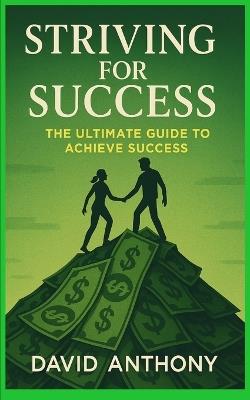 Striving for Success: The Ultimate Guide to Achieve Success - David Anthony - cover