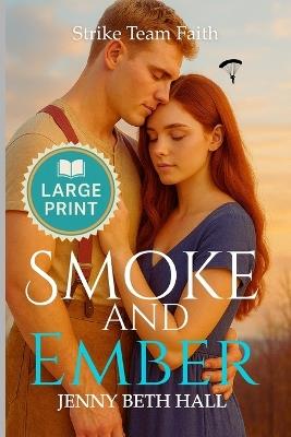 Smoke & Ember (Large Print Edition): A Smoke Jumper Second Chance, Off Limits, Romance - Jenny Beth Hall - cover