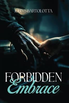 Forbidden Embrace - John S Bartolotta - cover