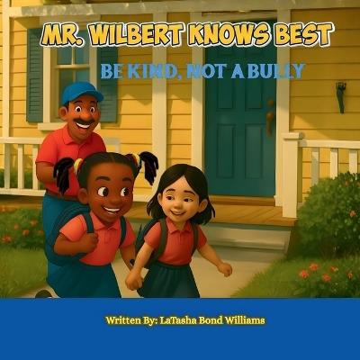 Mr. Wilbert Knows Best: Be Kind, Not a Bully - Latasha Bond Williams - cover