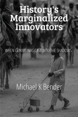 History's Marginalized Innovators - Michael Bender - cover