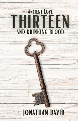 Thirteen and Drinking Blood- Ancient Love (Volume 1) - Jonathan David - cover