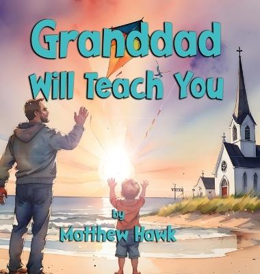 Granddad Will Teach You - Matthew Hawk - cover