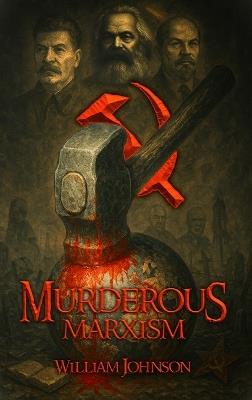 Murderous Marxism - William Johnson - cover