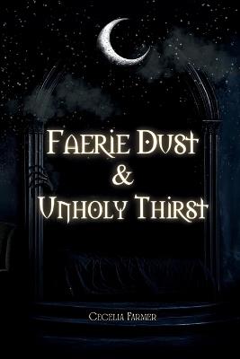Faerie Dust & Unholy Thirst - Cecelia Farmer - cover