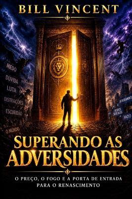Superando as adversidades: O preço, o fogo e a porta de entrada para o renascimento - Bill Vincent - cover