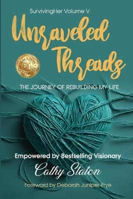 Unraveled Threads: The Journey of Rebuilding My Life (Survivingher) - Cathy Staton,Deborah Juniper-Frye - cover