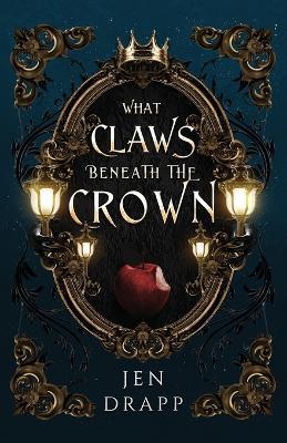 What Claws Beneath the Crown - Jen Drapp - cover