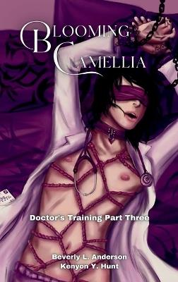 Blooming Camellia: Doctor's Training Part Three - Beverly L Anderson,Kenyon Y Hunt - cover