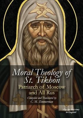 The Moral Theology of St. Tikhon - Chad M Zimmerman - cover